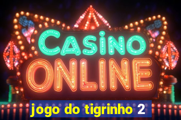 jogo do tigrinho 2